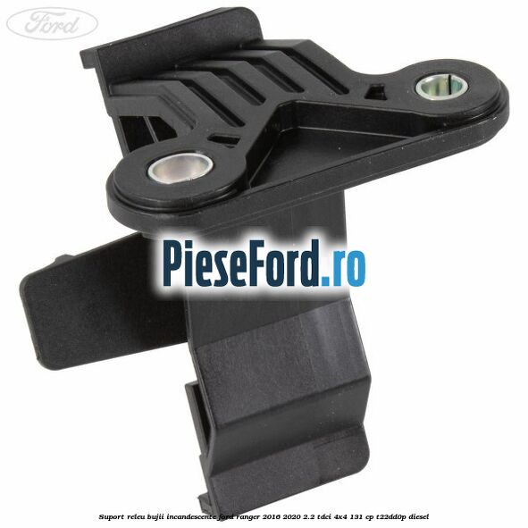 Suport releu bujii incandescente Ford Ranger 2016-2020 2.2 TDCi 4x4 131 cp Suport releu bujii incandescente Ford Ranger 2016-2020 2.2 TDCi 4x4 131 cp T22DD0P diesel