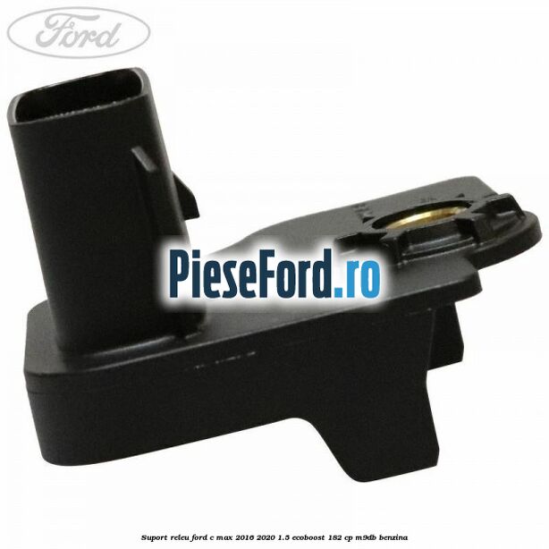 Suport releu Ford C-Max 2016-2020 1.5 EcoBoost 182 cp M9DB benzina