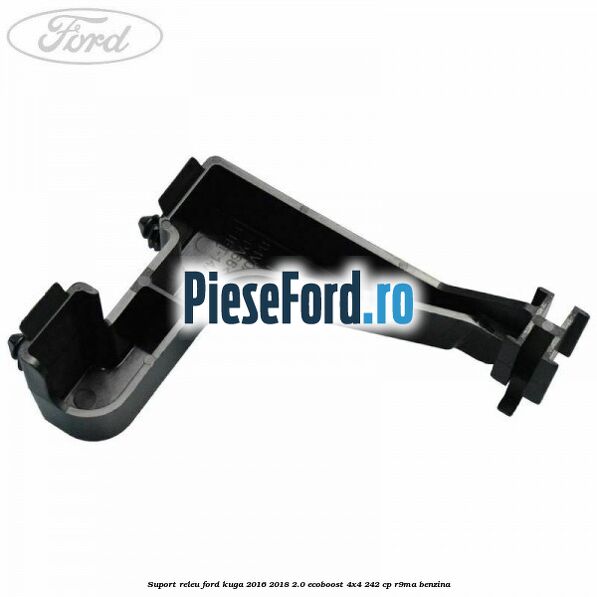 Suport releu Ford Kuga 2016-2018 2.0 EcoBoost 4x4 242 cp R9MA benzina