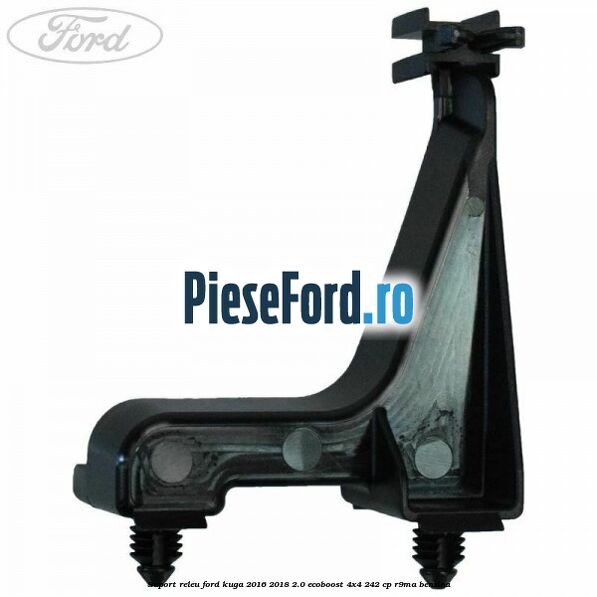 Suport releu Ford Kuga 2016-2018 2.0 EcoBoost 4x4 242 cp R9MA benzina