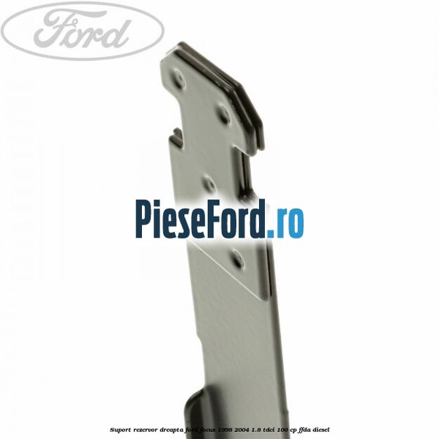 Suport rezervor dreapta Ford Focus 1998-2004 1.8 TDCi 100 cp Suport rezervor dreapta Ford Focus 1998-2004 1.8 TDCi 100 cp FFDA diesel