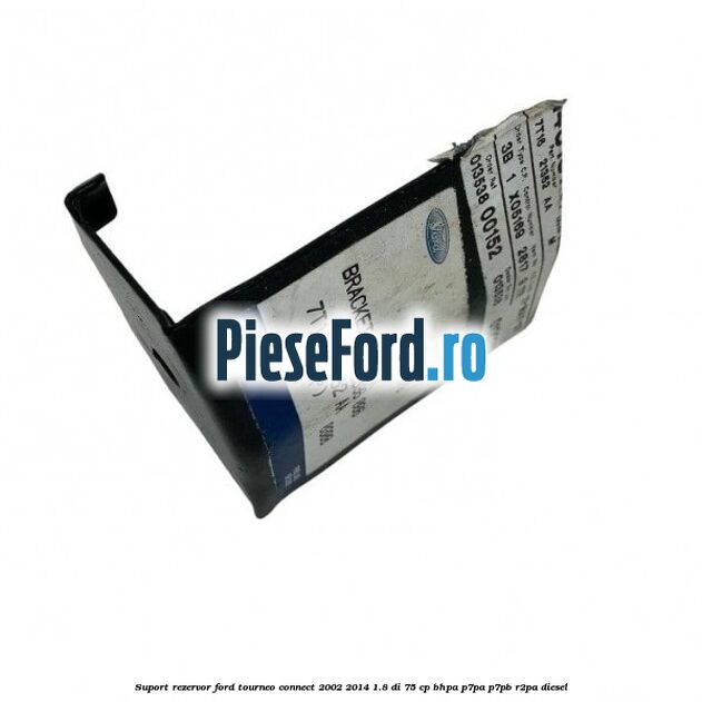 Suport rezervor Ford Tourneo Connect 2002-2014 1.8 Di 75 cp Suport rezervor Ford Tourneo Connect 2002-2014 1.8 Di 75 cp BHPA, P7PA, P7PB, R2PA diesel