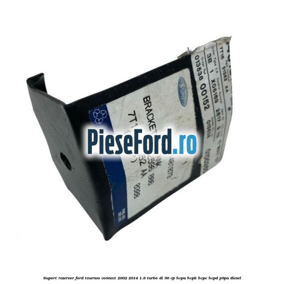 Suport rezervor Ford Tourneo Connect 2002-2014 1.8 Turbo Di 90 cp HCPA, HCPB, HCPC, HCPD, P9PA diesel