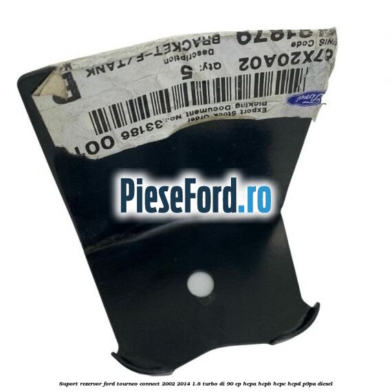 Suport rezervor Ford Tourneo Connect 2002-2014 1.8 Turbo Di 90 cp HCPA, HCPB, HCPC, HCPD, P9PA diesel