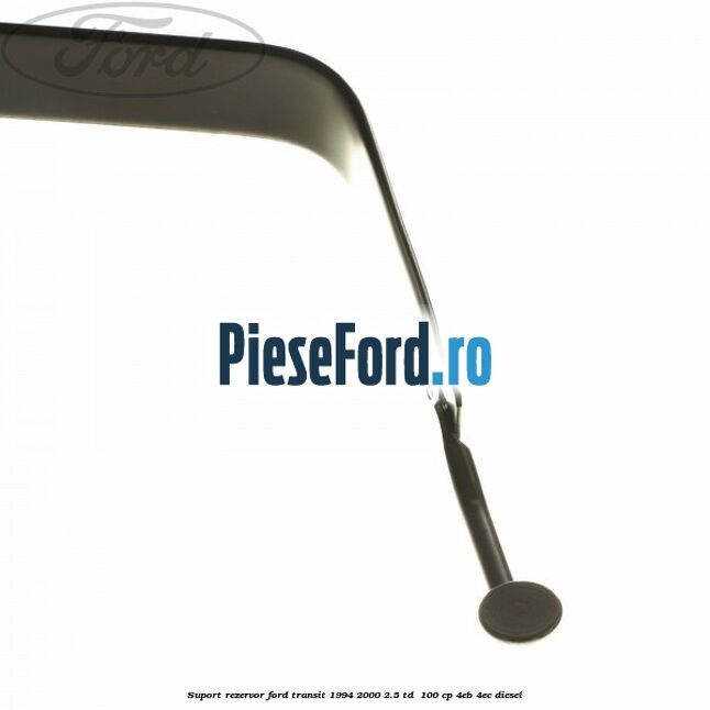 Suport rezervor Ford Transit 1994-2000 2.5 TD  100 cp 4EB, 4EC diesel