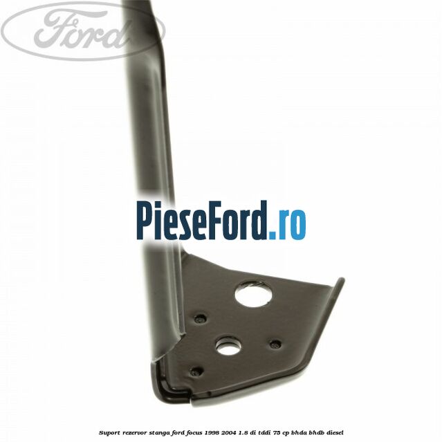 Suport rezervor stanga Ford Focus 1998-2004 1.8 DI/TDDi 75 cp BHDA, BHDB diesel