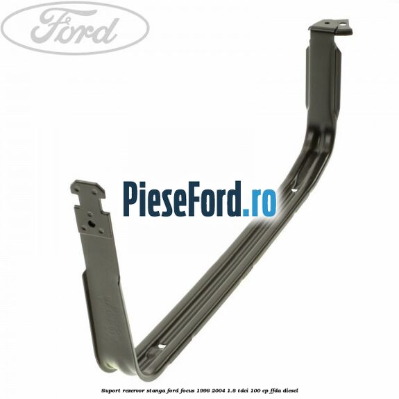 Suport rezervor stanga Ford Focus 1998-2004 1.8 TDCi 100 cp FFDA diesel