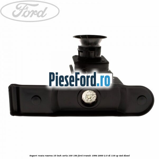 Suport roata rezerva 15 inch seria 100/190 Ford Transit 1994-2000 2.5 DI 116 cp Suport roata rezerva 15 inch seria 100/190 Ford Transit 1994-2000 2.5 DI 116 cp 4ED diesel