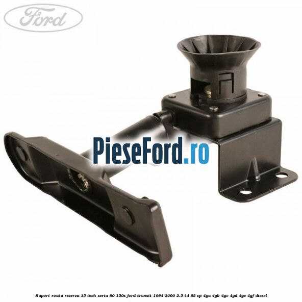 Suport roata rezerva 15 inch seria 80/150S Ford Transit 1994-2000 2.5 TD 85 cp 4GA, 4GB, 4GC, 4GD, 4GE, 4GF diesel