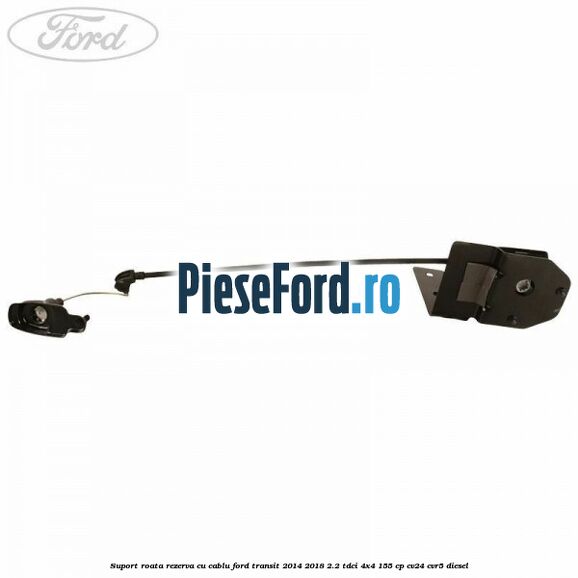 Suport roata rezerva cu cablu Ford Transit 2014-2018 2.2 TDCi 4x4 155 cp Suport roata rezerva cu cablu Ford Transit 2014-2018 2.2 TDCi 4x4 155 cp CV24, CVR5 diesel