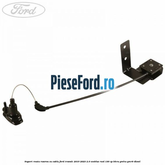 Suport roata rezerva cu cablu Ford Transit 2019-2023 2.0 EcoBlue RWD 130 cp BKRA, YMHA, YMR6 diesel