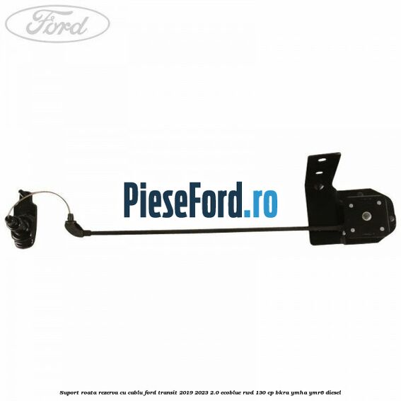 Suport roata rezerva cu cablu Ford Transit 2019-2023 2.0 EcoBlue RWD 130 cp BKRA, YMHA, YMR6 diesel