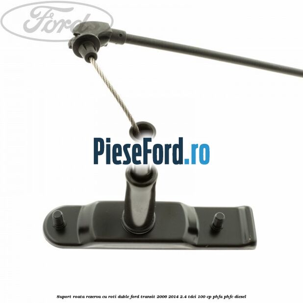 Suport roata rezerva cu roti duble Ford Transit 2006-2014 2.4 TDCi 100 cp PHFA, PHFC diesel