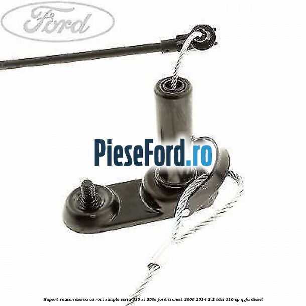 Suport roata rezerva cu roti simple seria 330 si 350S Ford Transit 2006-2014 2.2 TDCi 110 cp Suport roata rezerva cu roti simple seria 330 si 350S Ford Transit 2006-2014 2.2 TDCi 110 cp QVFA diesel