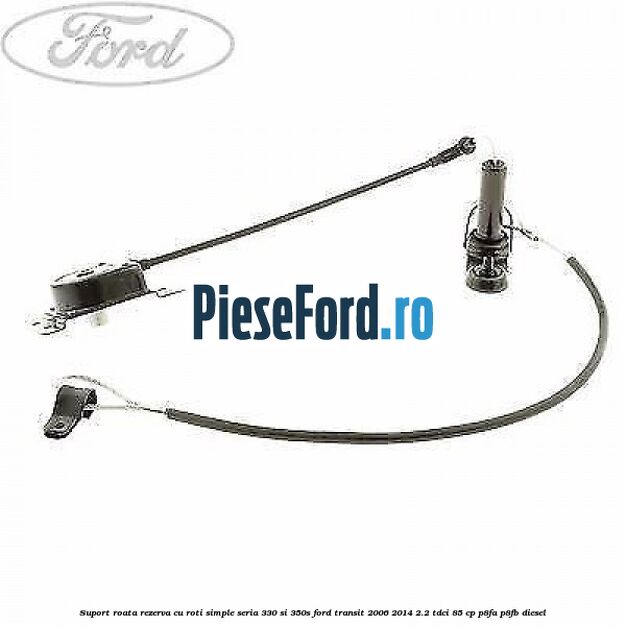 Suport roata rezerva cu roti simple seria 330 si 350S Ford Transit 2006-2014 2.2 TDCi 85 cp P8FA, P8FB diesel