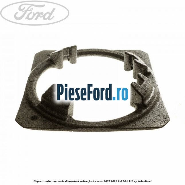 Suport roata rezerva de dimensiuni reduse Ford C-Max 2007-2011 2.0 TDCi 110 cp Suport roata rezerva de dimensiuni reduse Ford C-Max 2007-2011 2.0 TDCi 110 cp IXDA diesel