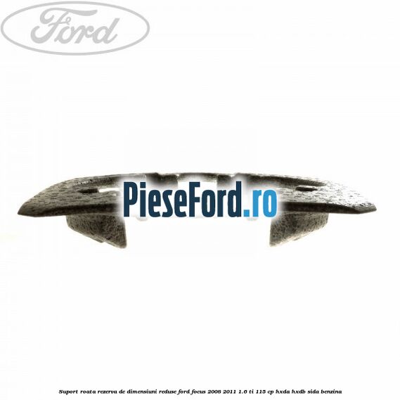 Suport roata rezerva de dimensiuni reduse Ford Focus 2008-2011 1.6 Ti 115 cp Suport roata rezerva de dimensiuni reduse Ford Focus 2008-2011 1.6 Ti 115 cp HXDA, HXDB, SIDA benzina