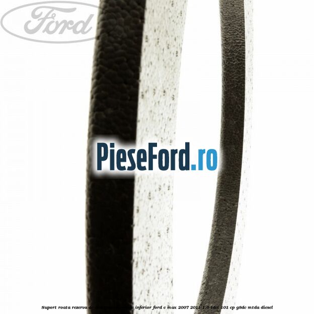 Suport roata rezerva de dimensiuni reduse inferior Ford C-Max 2007-2011 1.6 TDCi 101 cp G8DC, MTDA diesel
