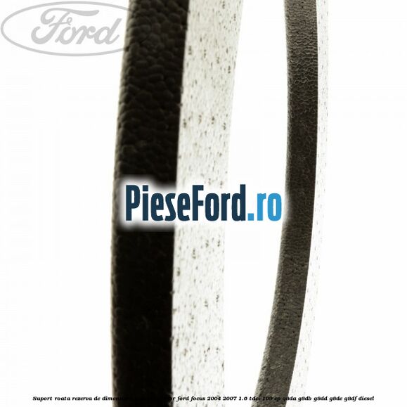 Suport roata rezerva de dimensiuni reduse inferior Ford Focus 2004-2007 1.6 TDCi 109 cp G8DA, G8DB, G8DD, G8DE, G8DF diesel