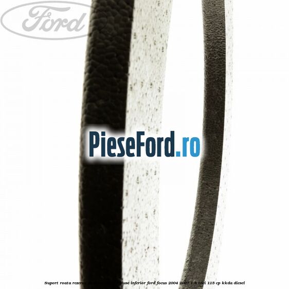 Suport roata rezerva de dimensiuni reduse inferior Ford Focus 2004-2007 1.8 TDCi 115 cp Suport roata rezerva de dimensiuni reduse inferior Ford Focus 2004-2007 1.8 TDCi 115 cp KKDA diesel