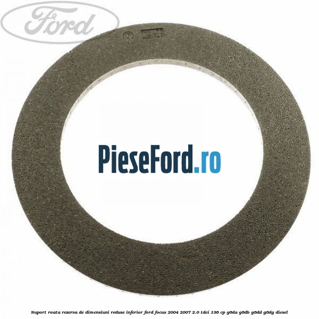 Suport roata rezerva de dimensiuni reduse inferior Ford Focus 2004-2007 2.0 TDCi 136 cp G6DA, G6DB, G6DD, G6DG diesel