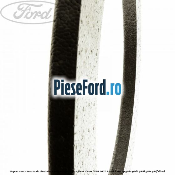 Suport roata rezerva de dimensiuni reduse inferior Ford Focus C-Max 2003-2007 1.6 TDCi 109 cp Suport roata rezerva de dimensiuni reduse inferior Ford Focus C-Max 2003-2007 1.6 TDCi 109 cp G8DA, G8DB, G8DD, G8DE, G8DF diesel