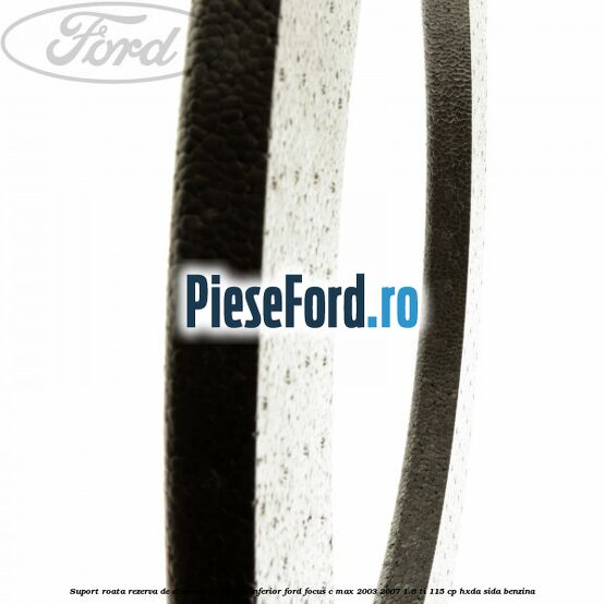 Suport roata rezerva de dimensiuni reduse inferior Ford Focus C-Max 2003-2007 1.6 Ti 115 cp HXDA, SIDA benzina