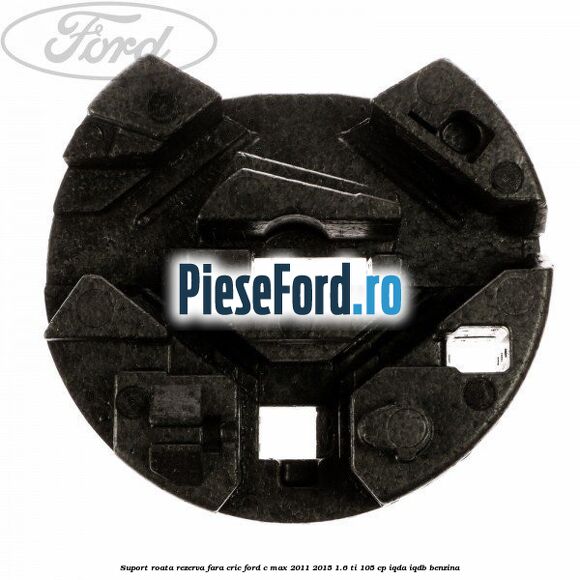 Suport roata rezerva fara cric Ford C-Max 2011-2015 1.6 Ti 105 cp Suport roata rezerva fara cric Ford C-Max 2011-2015 1.6 Ti 105 cp IQDA, IQDB benzina
