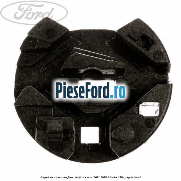 Suport roata rezerva fara cric Ford C-Max 2011-2015 2.0 TDCi 115 cp TYDA diesel