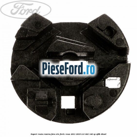 Suport roata rezerva fara cric Ford C-Max 2011-2015 2.0 TDCi 140 cp UFDB diesel