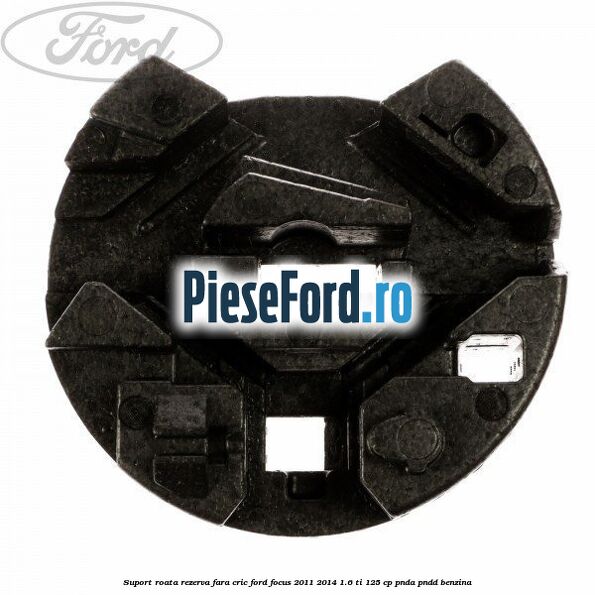 Suport roata rezerva fara cric Ford Focus 2011-2014 1.6 Ti 125 cp PNDA, PNDD benzina