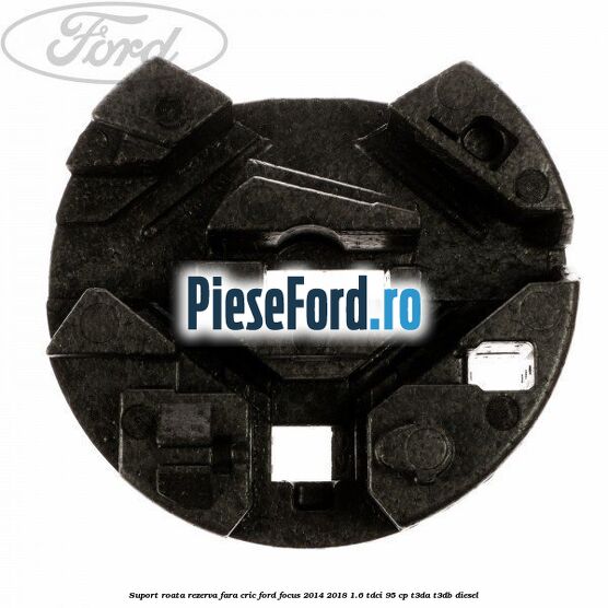 Suport roata rezerva fara cric Ford Focus 2014-2018 1.6 TDCi 95 cp Suport roata rezerva fara cric Ford Focus 2014-2018 1.6 TDCi 95 cp T3DA, T3DB diesel