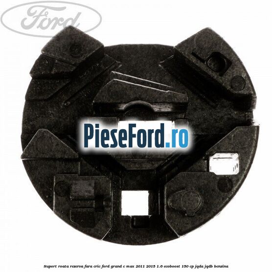 Suport roata rezerva fara cric Ford Grand C-Max 2011-2015 1.6 EcoBoost 150 cp Suport roata rezerva fara cric Ford Grand C-Max 2011-2015 1.6 EcoBoost 150 cp JQDA, JQDB benzina