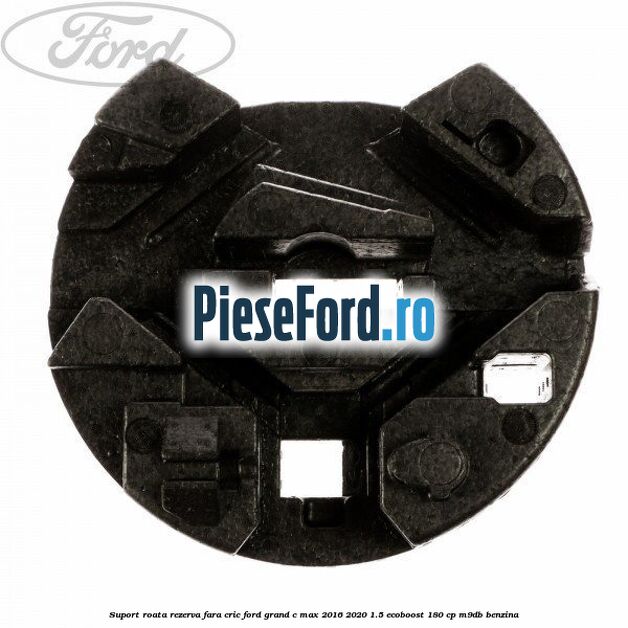 Suport roata rezerva fara cric Ford Grand C-Max 2016-2020 1.5 EcoBoost 180 cp Suport roata rezerva fara cric Ford Grand C-Max 2016-2020 1.5 EcoBoost 180 cp M9DB benzina