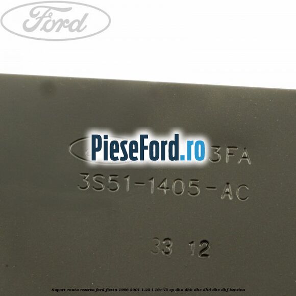 Suport roata rezerva Ford Fiesta 1996-2001 1.25 i 16V 75 cp DHA, DHB, DHC, DHD, DHE, DHF benzina