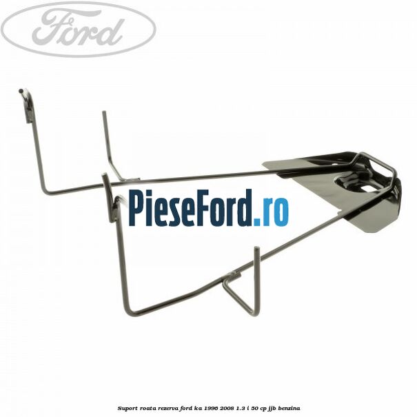 Suport roata rezerva Ford Ka 1996-2008 1.3 i 50 cp JJB benzina