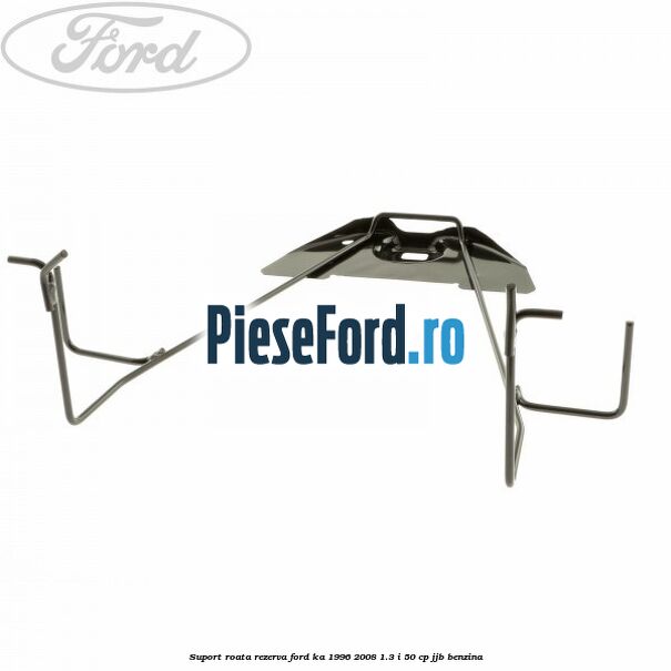 Suport roata rezerva Ford Ka 1996-2008 1.3 i 50 cp Suport roata rezerva Ford Ka 1996-2008 1.3 i 50 cp JJB benzina
