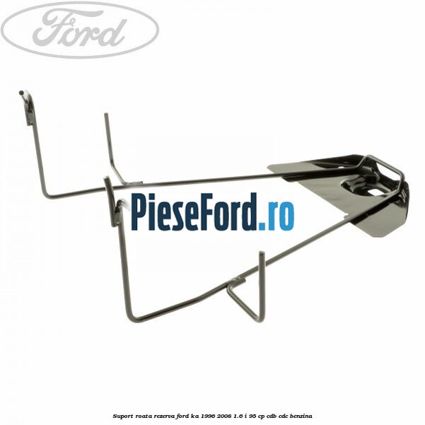 Suport roata rezerva Ford Ka 1996-2008 1.6 i 95 cp CDB, CDC benzina