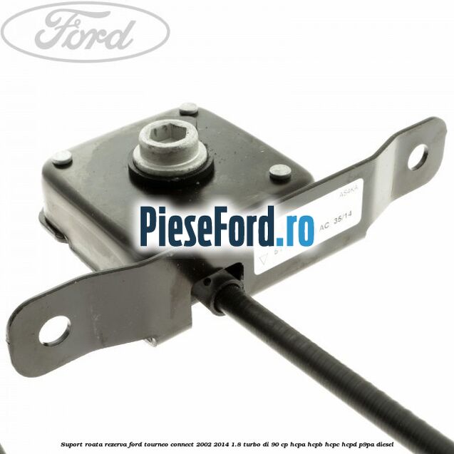 Suport roata rezerva Ford Tourneo Connect 2002-2014 1.8 Turbo Di 90 cp HCPA, HCPB, HCPC, HCPD, P9PA diesel