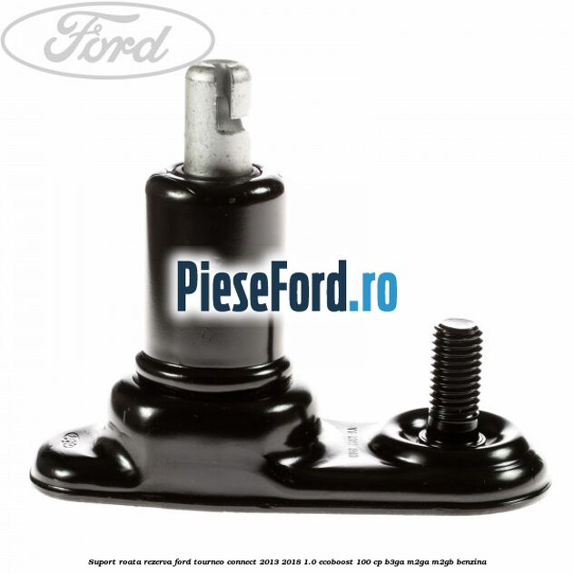 Suport roata rezerva Ford Tourneo Connect 2013-2018 1.0 EcoBoost 100 cp B3GA, M2GA, M2GB benzina
