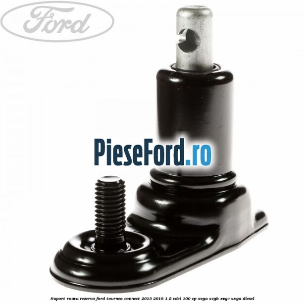 Suport roata rezerva Ford Tourneo Connect 2013-2018 1.5 TDCi 100 cp XVGA, XVGB, XVGC, XXGA diesel