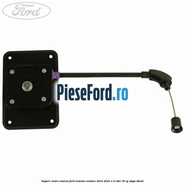 Suport roata rezerva Ford Tourneo Connect 2013-2018 1.6 TDCi 75 cp UBGA diesel