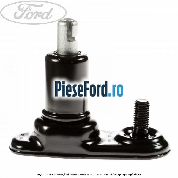 Suport roata rezerva Ford Tourneo Connect 2013-2018 1.6 TDCi 95 cp Suport roata rezerva Ford Tourneo Connect 2013-2018 1.6 TDCi 95 cp TZGA, TZGB diesel