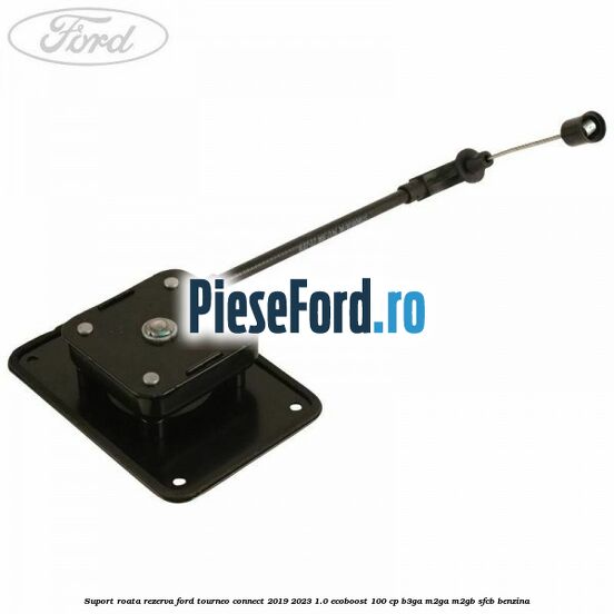 Suport roata rezerva Ford Tourneo Connect 2019-2023 1.0 EcoBoost 100 cp B3GA, M2GA, M2GB, SFCB benzina