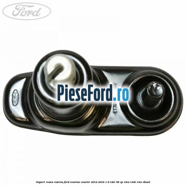 Suport roata rezerva Ford Tourneo Courier 2014-2018 1.6 TDCi 95 cp T3CA, T3CB, T3CC diesel