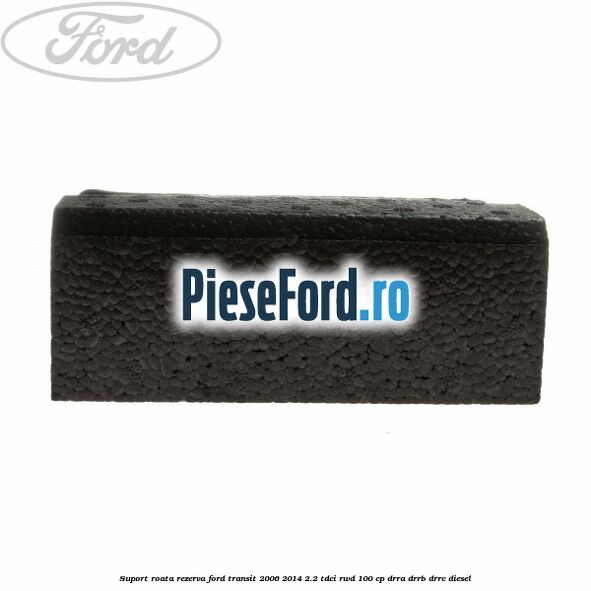 Suport roata rezerva Ford Transit 2006-2014 2.2 TDCi RWD 100 cp DRRA, DRRB, DRRC diesel