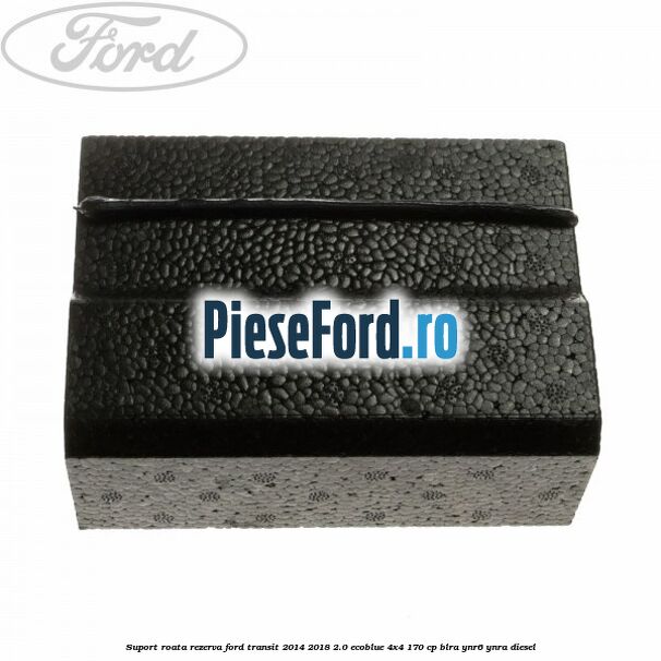 Suport roata rezerva Ford Transit 2014-2018 2.0 EcoBlue 4x4 170 cp Suport roata rezerva Ford Transit 2014-2018 2.0 EcoBlue 4x4 170 cp BLRA, YNR6, YNRA diesel
