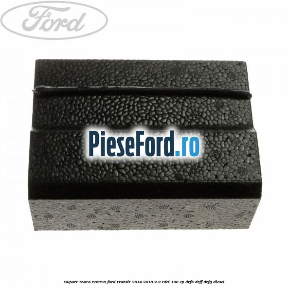 Suport roata rezerva Ford Transit 2014-2018 2.2 TDCi 100 cp Suport roata rezerva Ford Transit 2014-2018 2.2 TDCi 100 cp DRF5, DRFF, DRFG diesel