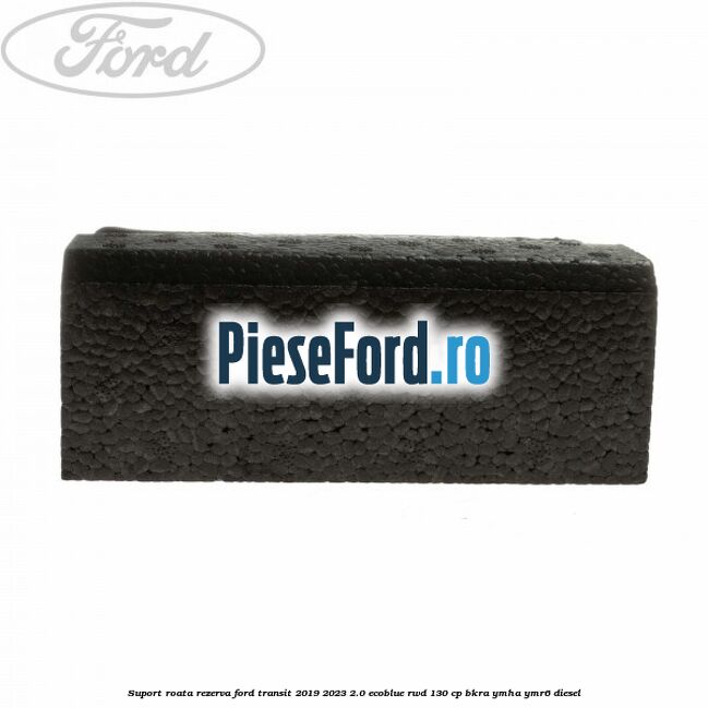Suport roata rezerva Ford Transit 2019-2023 2.0 EcoBlue RWD 130 cp Suport roata rezerva Ford Transit 2019-2023 2.0 EcoBlue RWD 130 cp BKRA, YMHA, YMR6 diesel