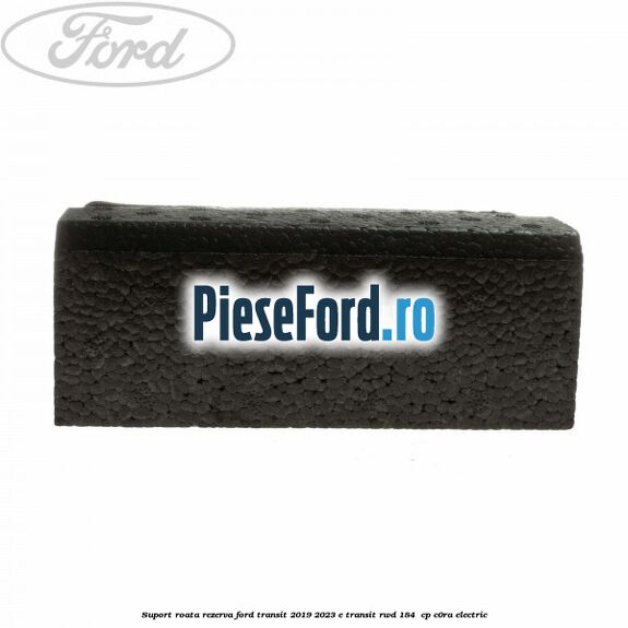 Suport roata rezerva Ford Transit 2019-2023 E-TRANSIT RWD 184  cp C0RA electric